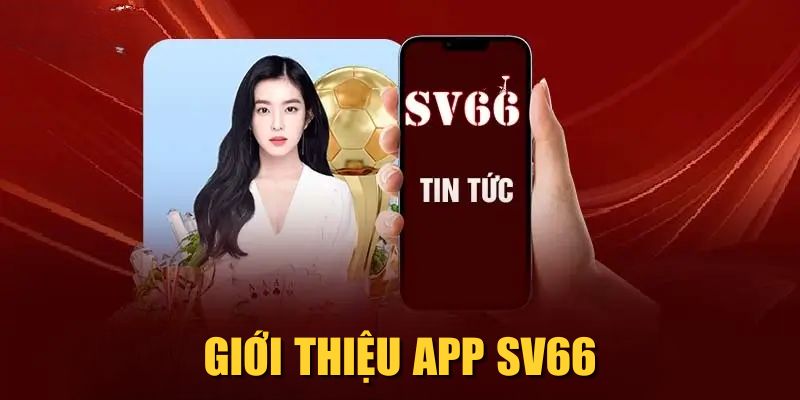 Giới thiệu app SV66 Giới thiệu app SV66