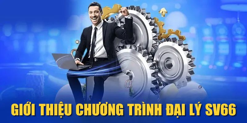 Giới thiệu chương trình đại lý SV66 Giới thiệu chương trình đại lý SV66